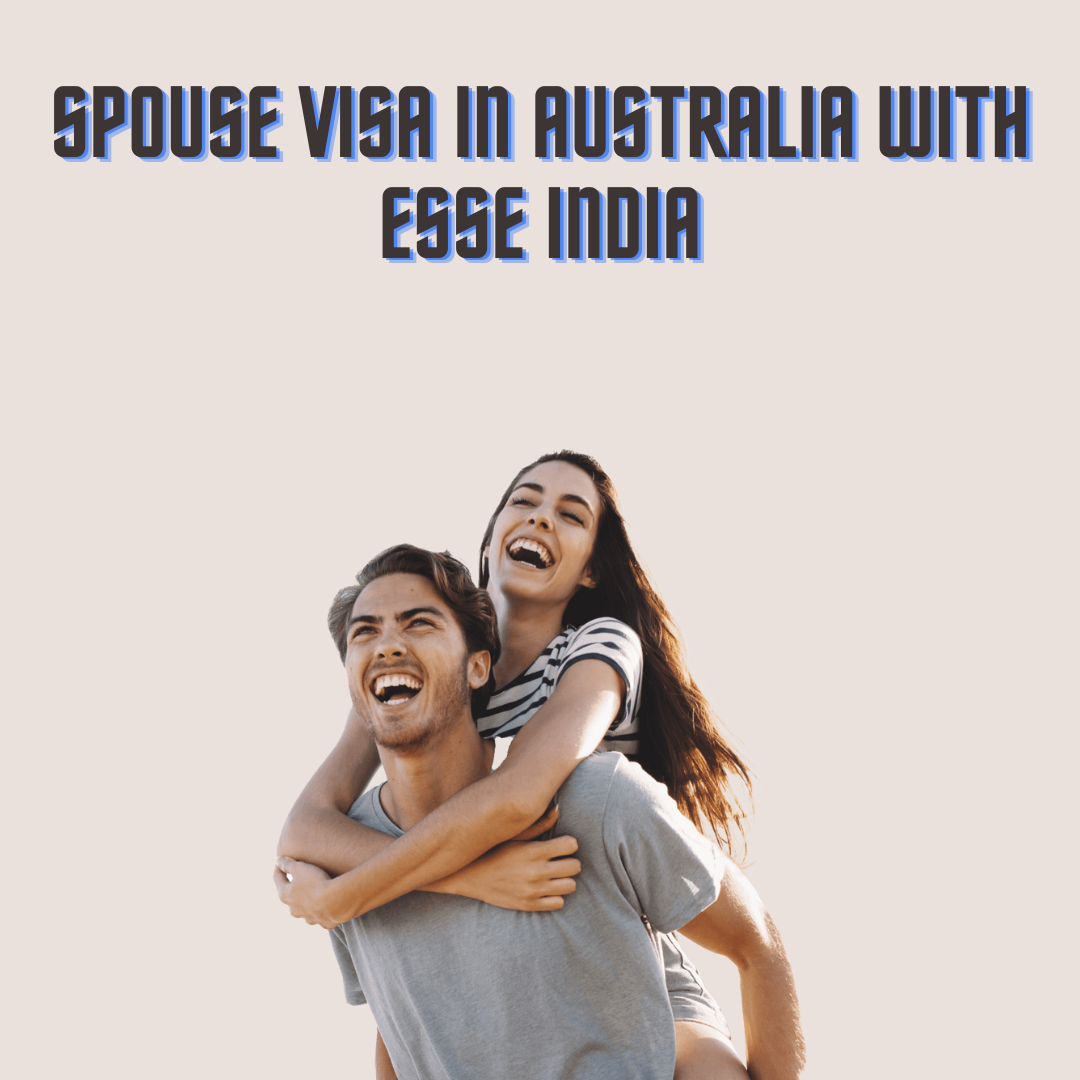 Spouse Visa in Australia With ESSE INDIA