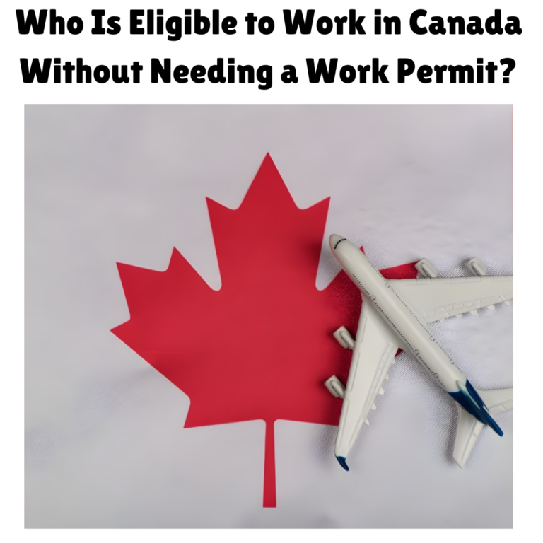 Who Is Eligible to Work in Canada Without Needing a Work Permit?